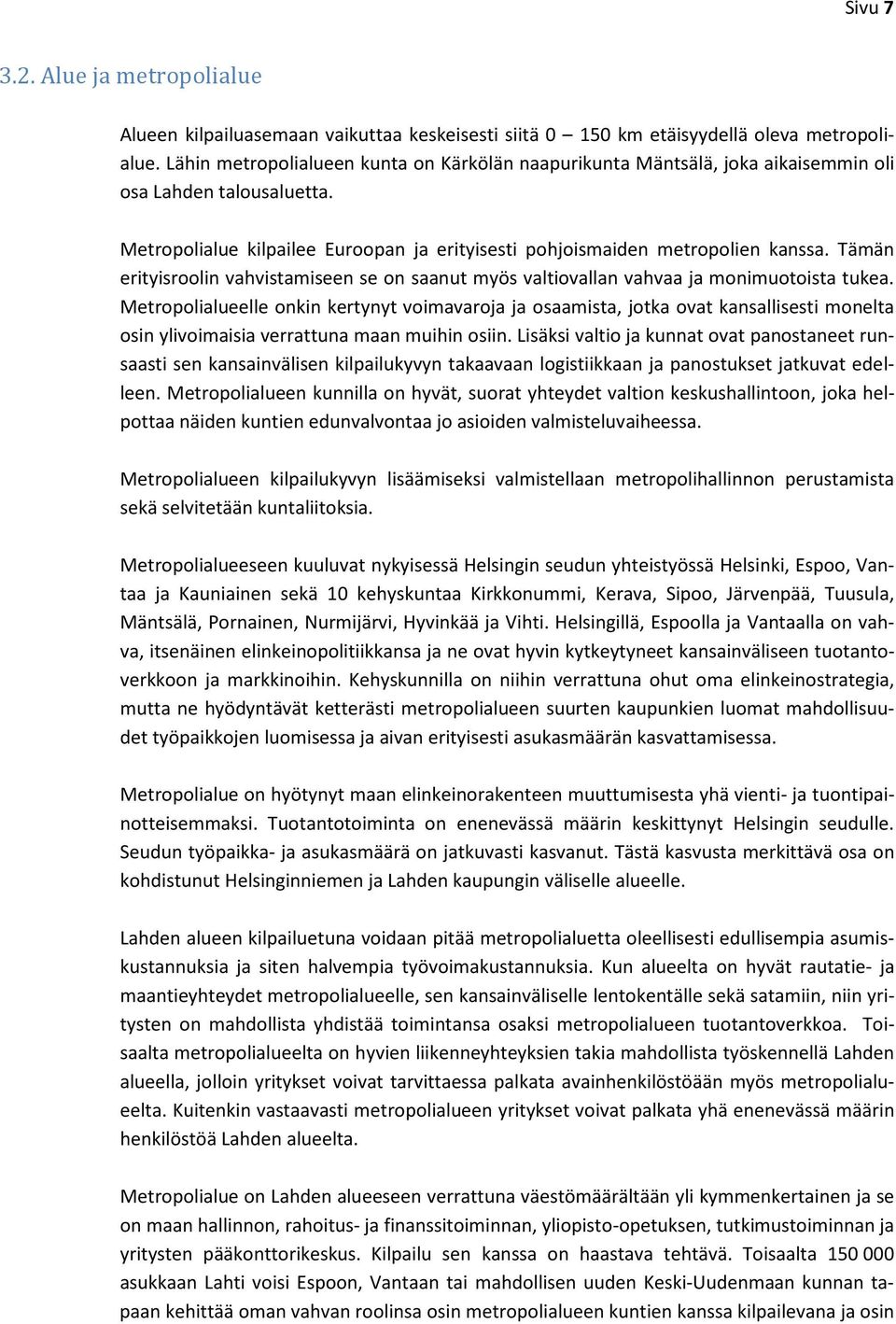 Tämän erityisroolin vahvistamiseen se on saanut myös valtiovallan vahvaa ja monimuotoista tukea.