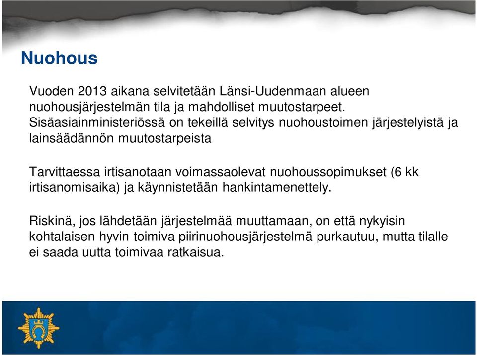 irtisanotaan voimassaolevat nuohoussopimukset (6 kk irtisanomisaika) ja käynnistetään hankintamenettely.