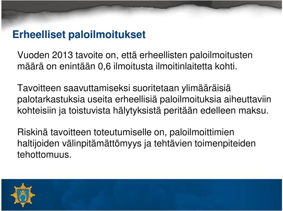 Tavoitteen saavuttamiseksi suoritetaan ylimääräisiä palotarkastuksia useita erheellisiä paloilmoituksia