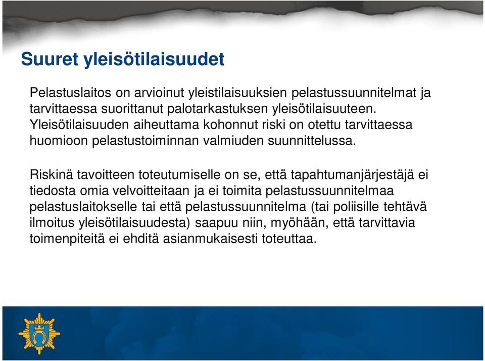 Riskinä tavoitteen toteutumiselle on se, että tapahtumanjärjestäjä ei tiedosta omia velvoitteitaan ja ei toimita pelastussuunnitelmaa