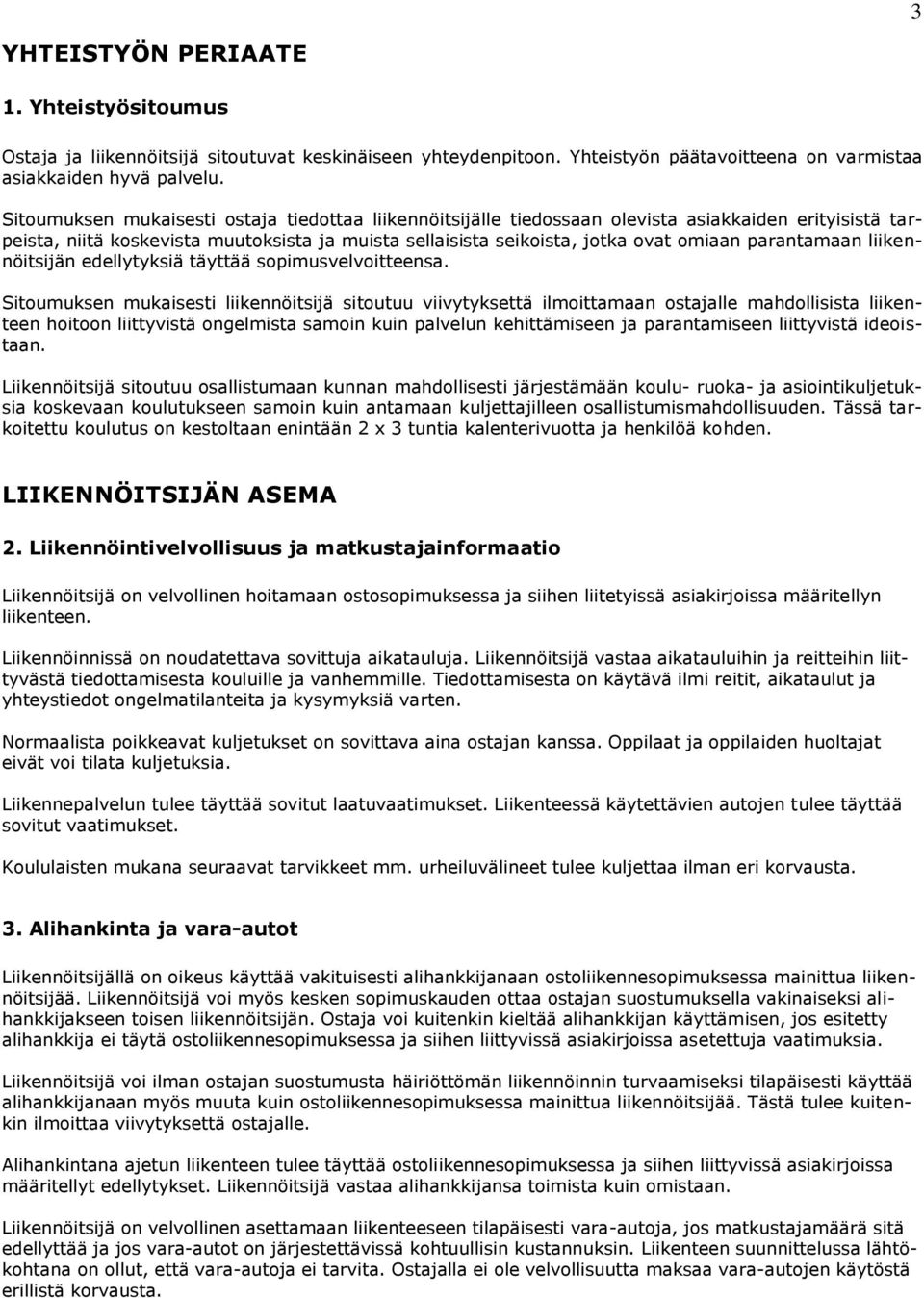 parantamaan liikennöitsijän edellytyksiä täyttää sopimusvelvoitteensa.