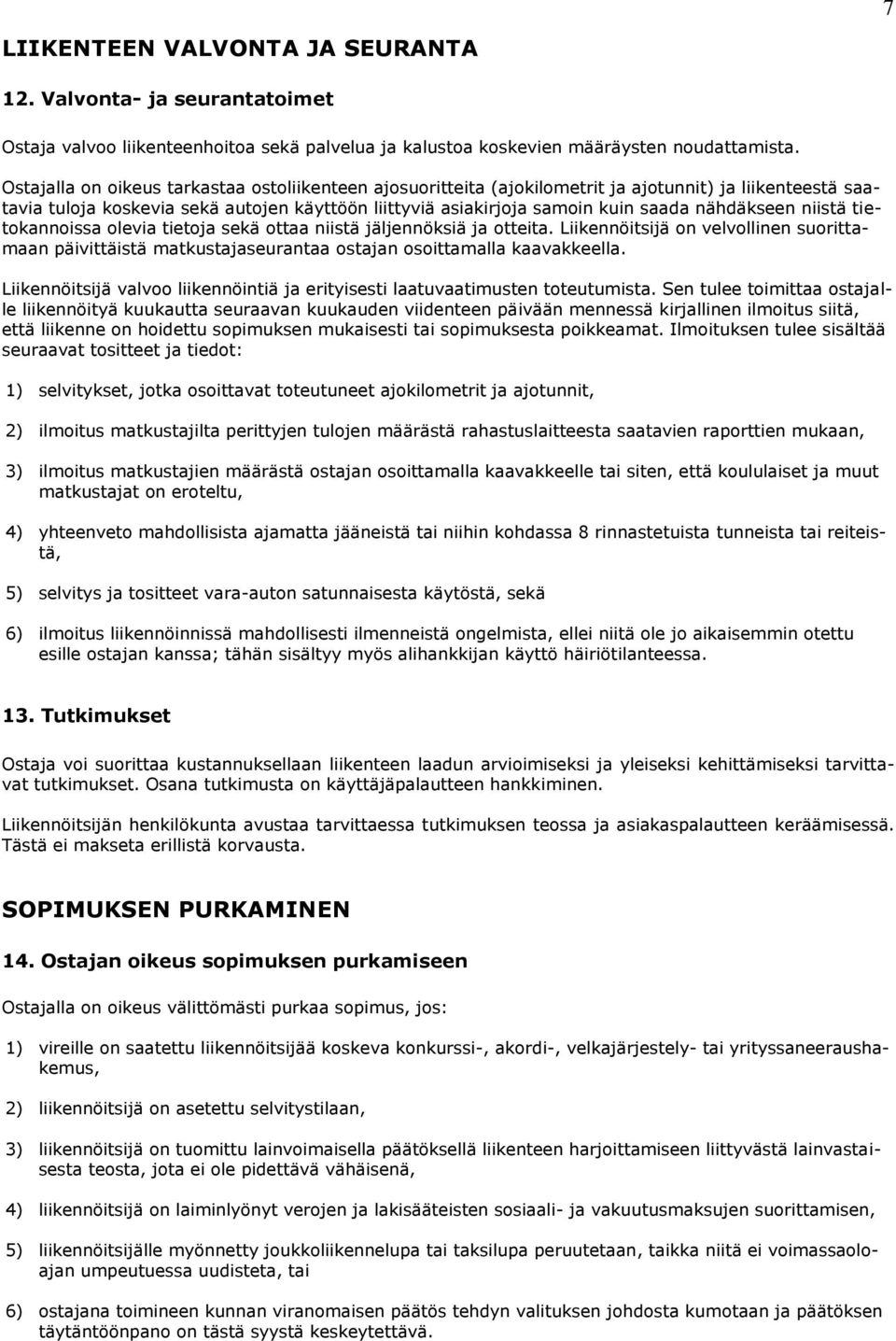 nähdäkseen niistä tietokannoissa olevia tietoja sekä ottaa niistä jäljennöksiä ja otteita.