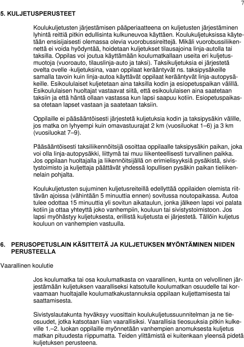 Oppilas voi joutua käyttämään koulumatkallaan useita eri kuljetusmuotoja (vuoroauto, tilauslinja-auto ja taksi).