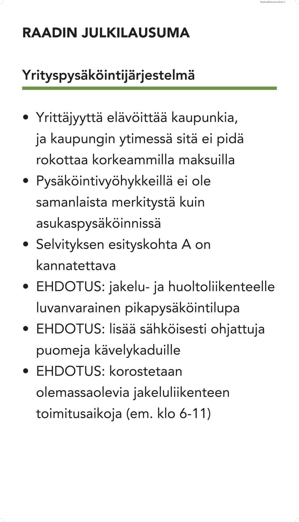 korkeammilla maksuilla Pysäköintivyöhykkeillä ei ole samanlaista merkitystä kuin asukaspysäköinnissä Selvityksen