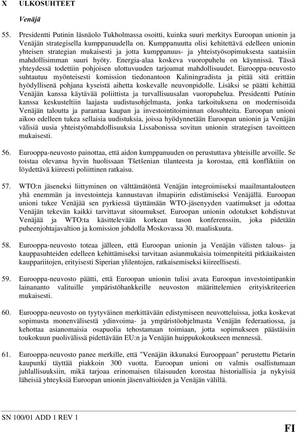 Energia-alaa koskeva vuoropuhelu on käynnissä. Tässä yhteydessä todettiin pohjoisen ulottuvuuden tarjoamat mahdollisuudet.