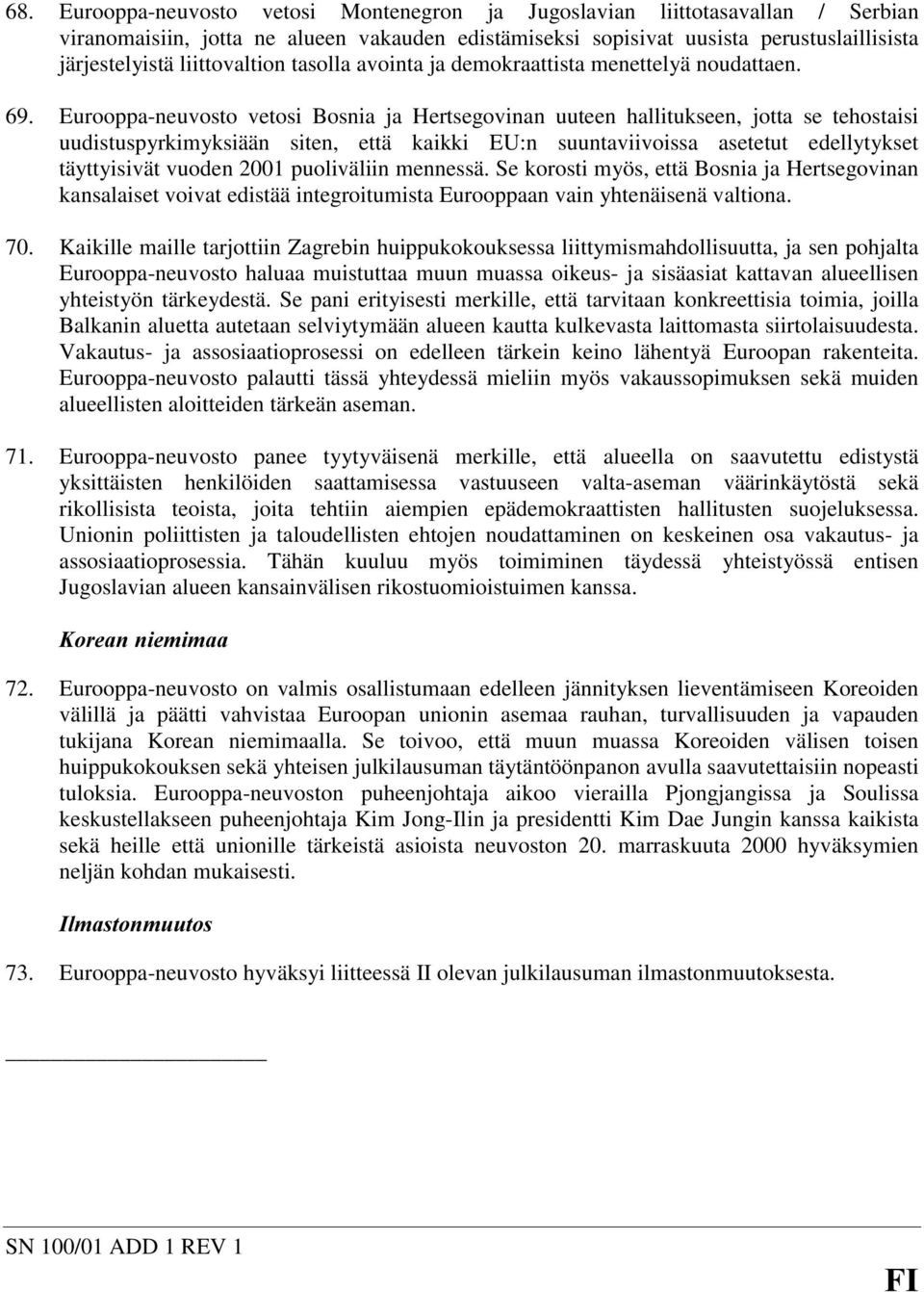 Eurooppa-neuvosto vetosi Bosnia ja Hertsegovinan uuteen hallitukseen, jotta se tehostaisi uudistuspyrkimyksiään siten, että kaikki EU:n suuntaviivoissa asetetut edellytykset täyttyisivät vuoden 2001