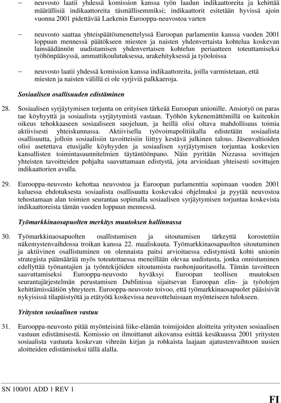 lainsäädännön uudistamisen yhdenvertaisen kohtelun periaatteen toteuttamiseksi työhönpääsyssä, ammattikoulutuksessa, urakehityksessä ja työoloissa neuvosto laatii yhdessä komission kanssa