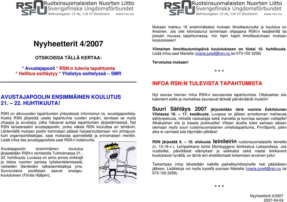 Viimeinen ilmoittautumispäivä koulutukseen on tiistai 10. huhtikuuta. Lisää infoa saat Marielta (marie.junell@rsn.nu tai 073-150 3259) Tervetuloa mukaan!