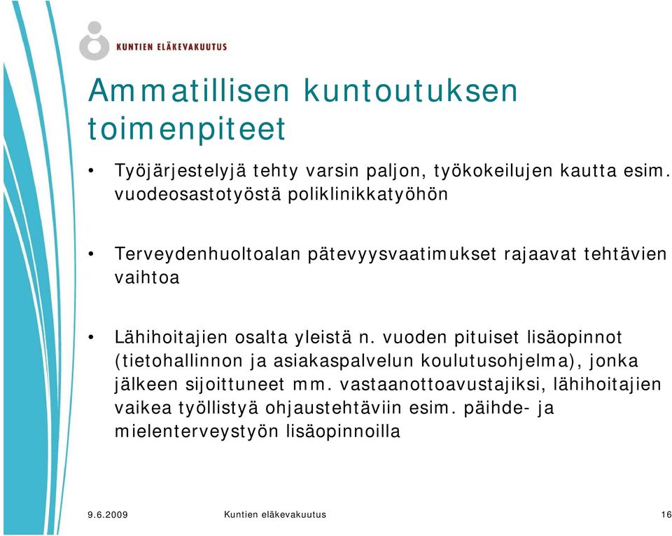 yleistä n. vuoden pituiset lisäopinnot (tietohallinnon ja asiakaspalvelun koulutusohjelma), jonka jälkeen sijoittuneet mm.