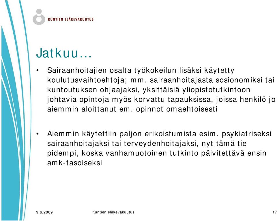 tapauksissa, joissa henkilö jo aiemmin aloittanut em. opinnot omaehtoisesti Aiemmin käytettiin paljon erikoistumista esim.