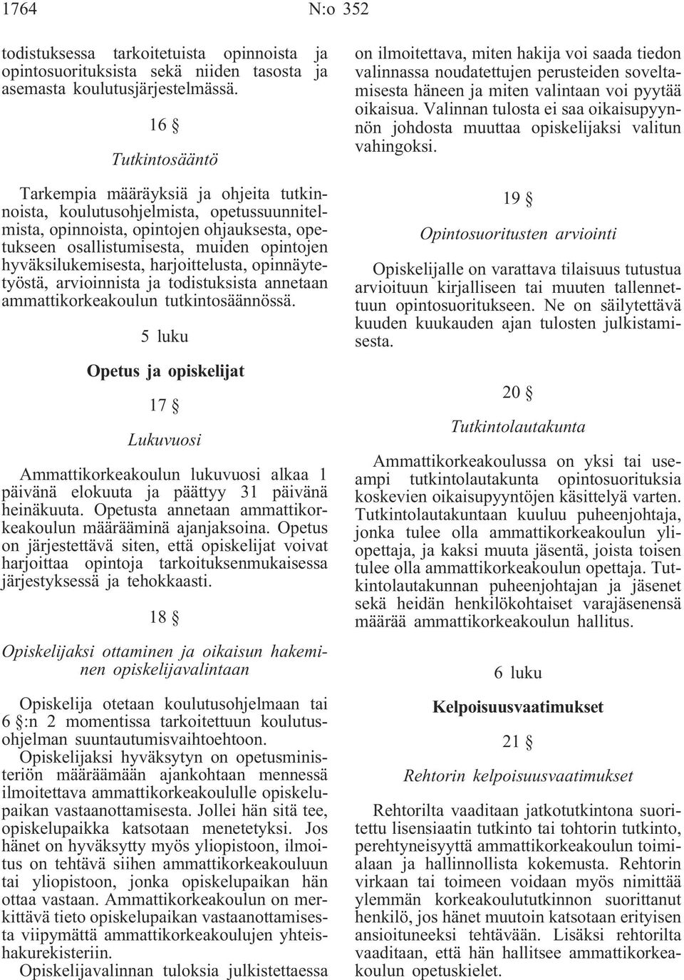 hyväksilukemisesta, harjoittelusta, opinnäytetyöstä, arvioinnista ja todistuksista annetaan ammattikorkeakoulun tutkintosäännössä.