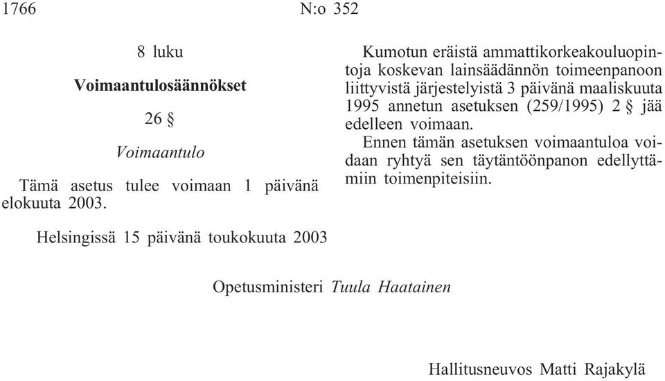 maaliskuuta 1995 annetun asetuksen (259/1995) 2 jää edelleen voimaan.