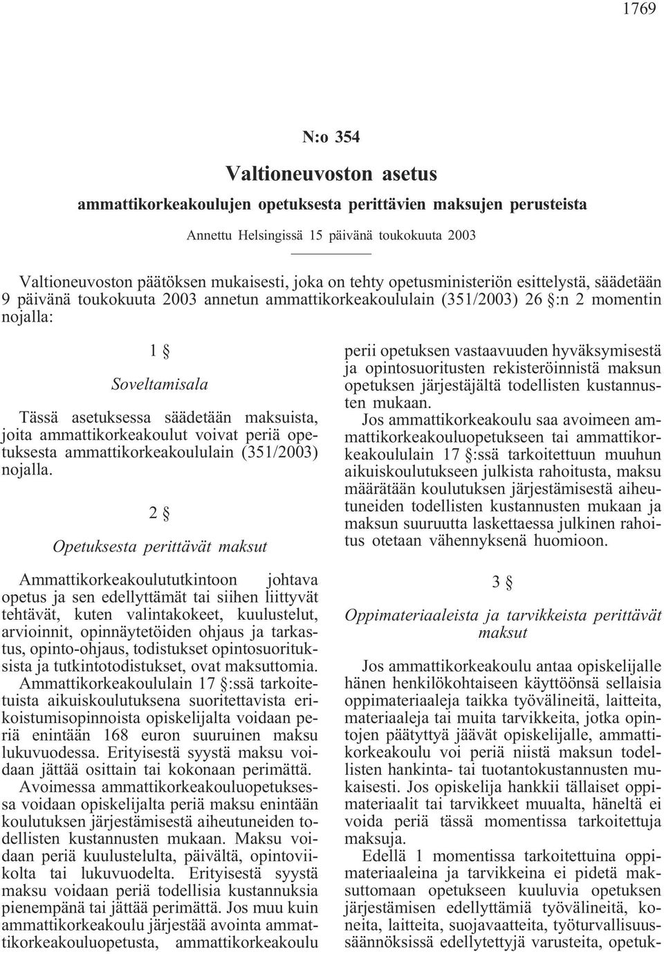 joita ammattikorkeakoulut voivat periä opetuksesta ammattikorkeakoululain (351/2003) nojalla.