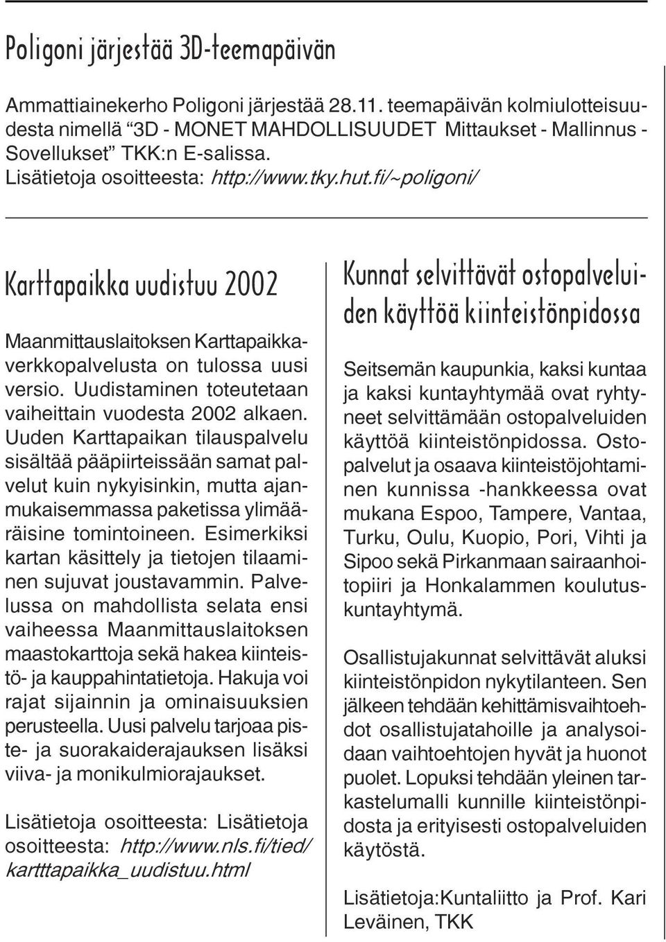 Uudistaminen toteutetaan vaiheittain vuodesta 2002 alkaen.