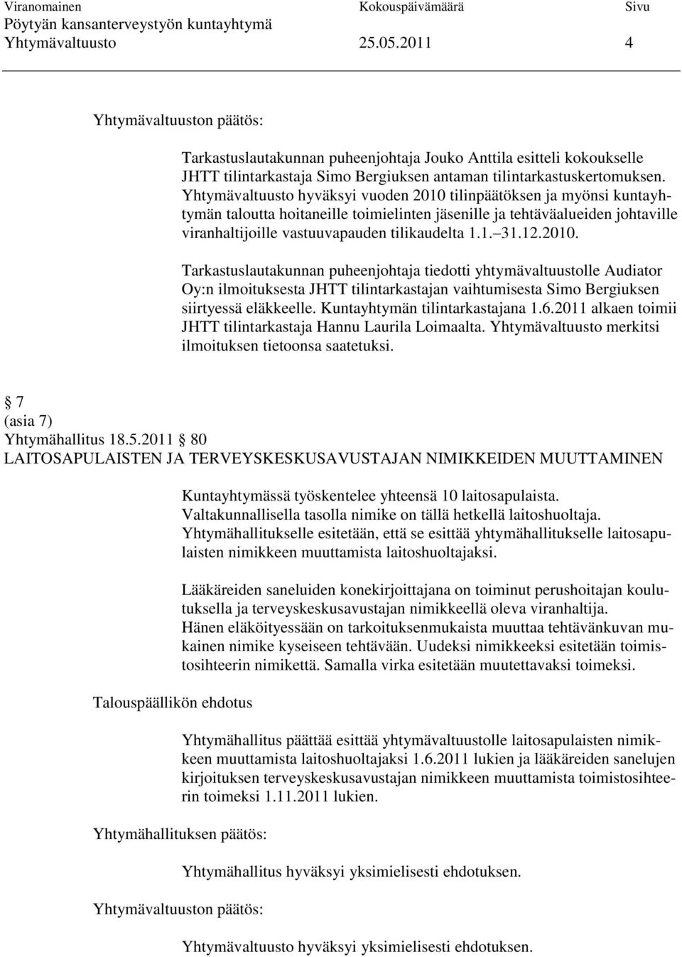 12.2010. Tarkastuslautakunnan puheenjohtaja tiedotti yhtymävaltuustolle Audiator Oy:n ilmoituksesta JHTT tilintarkastajan vaihtumisesta Simo Bergiuksen siirtyessä eläkkeelle.