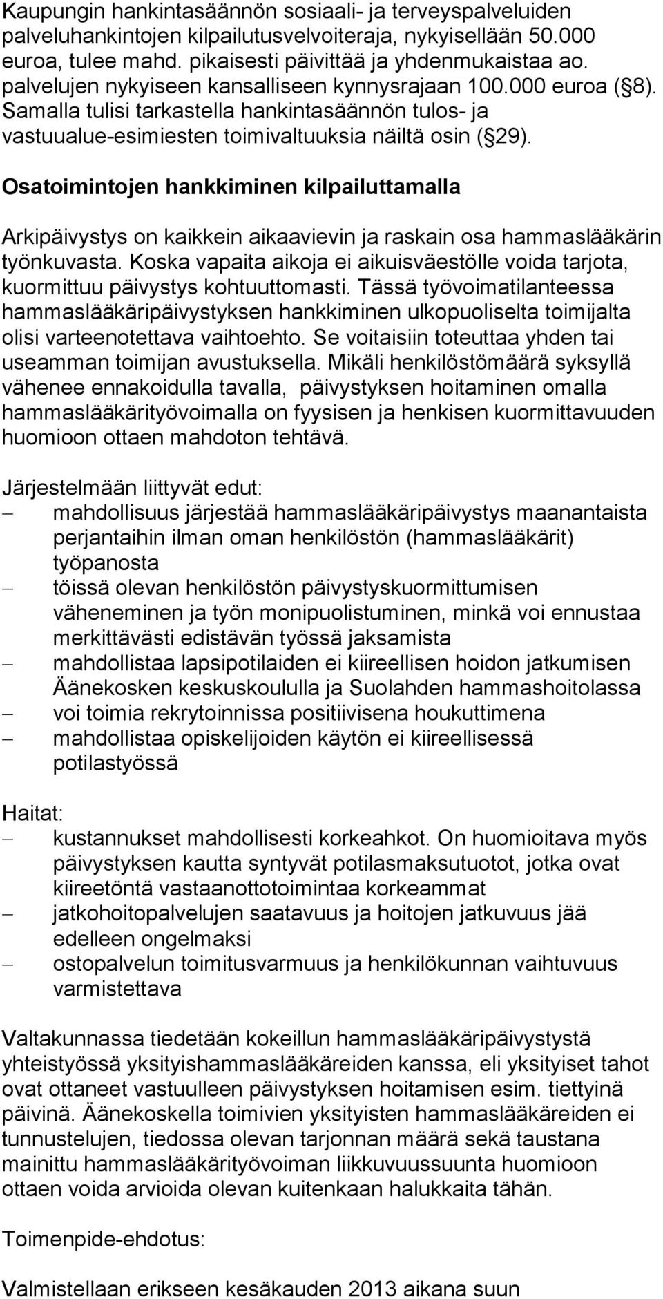 Osatoimintojen hankkiminen kilpailuttamalla Arkipäivystys on kaikkein aikaavievin ja raskain osa hammaslääkärin työnkuvasta.