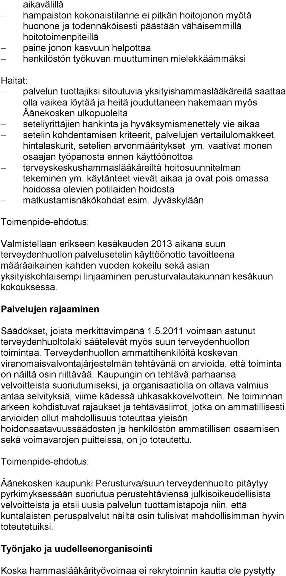 hyväksymismenettely vie aikaa setelin kohdentamisen kriteerit, palvelujen vertailulomakkeet, hintalaskurit, setelien arvonmääritykset ym.