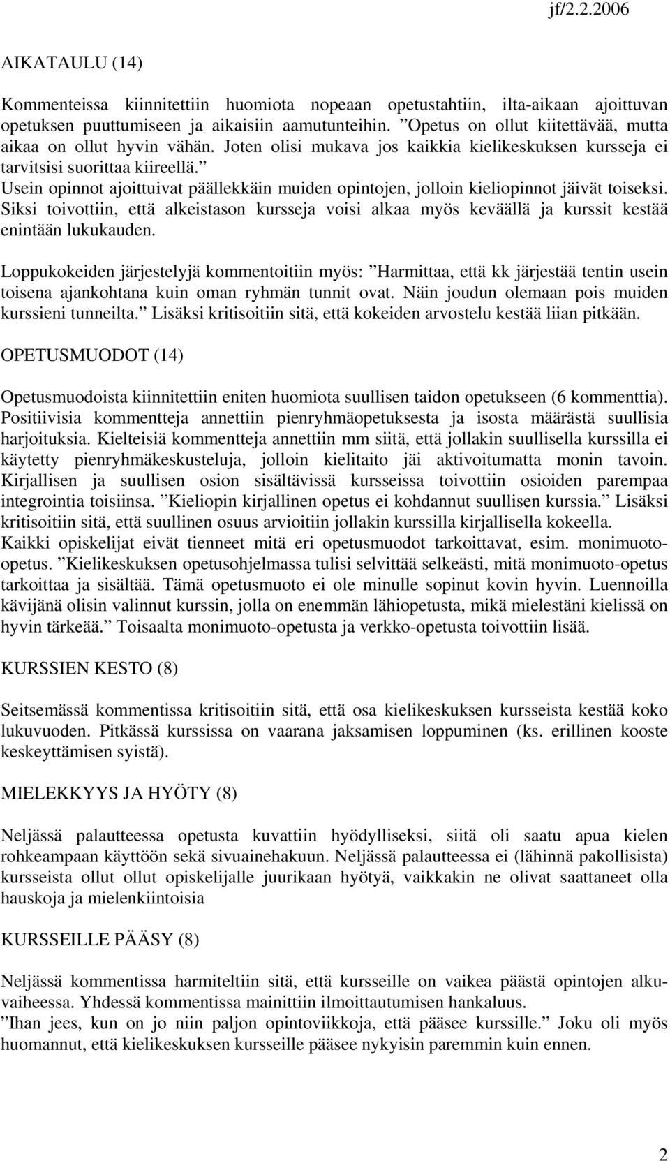 Usein opinnot ajoittuivat päällekkäin muiden opintojen, jolloin kieliopinnot jäivät toiseksi.