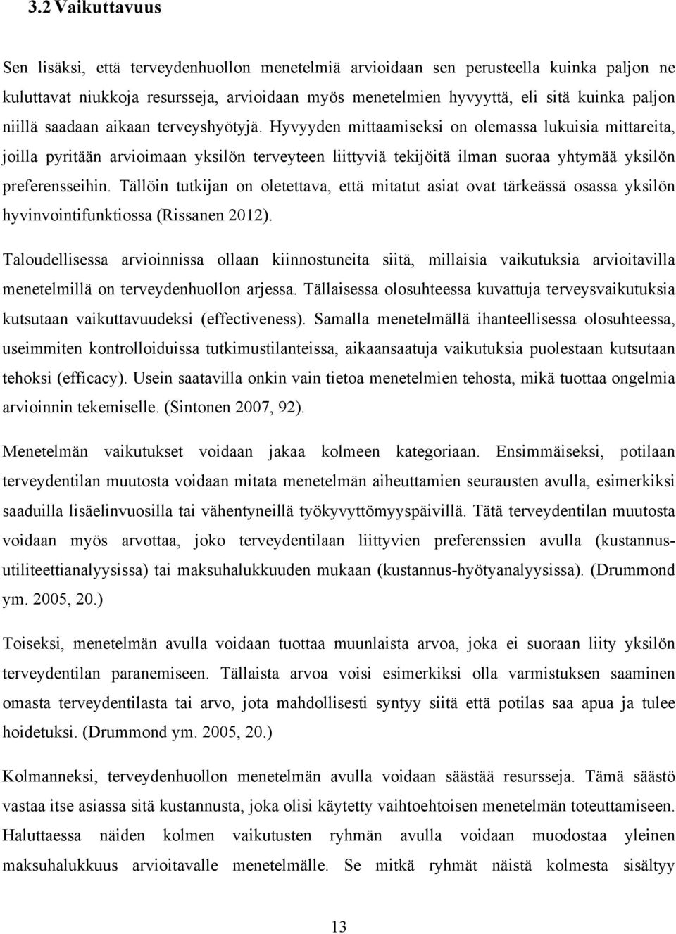 Hyvyyden mittaamiseksi on olemassa lukuisia mittareita, joilla pyritään arvioimaan yksilön terveyteen liittyviä tekijöitä ilman suoraa yhtymää yksilön preferensseihin.