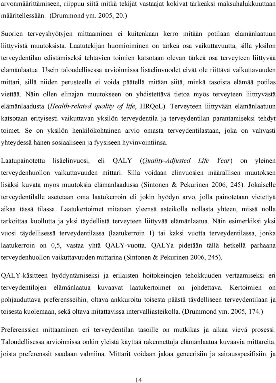 Laatutekijän huomioiminen on tärkeä osa vaikuttavuutta, sillä yksilön terveydentilan edistämiseksi tehtävien toimien katsotaan olevan tärkeä osa terveyteen liittyvää elämänlaatua.