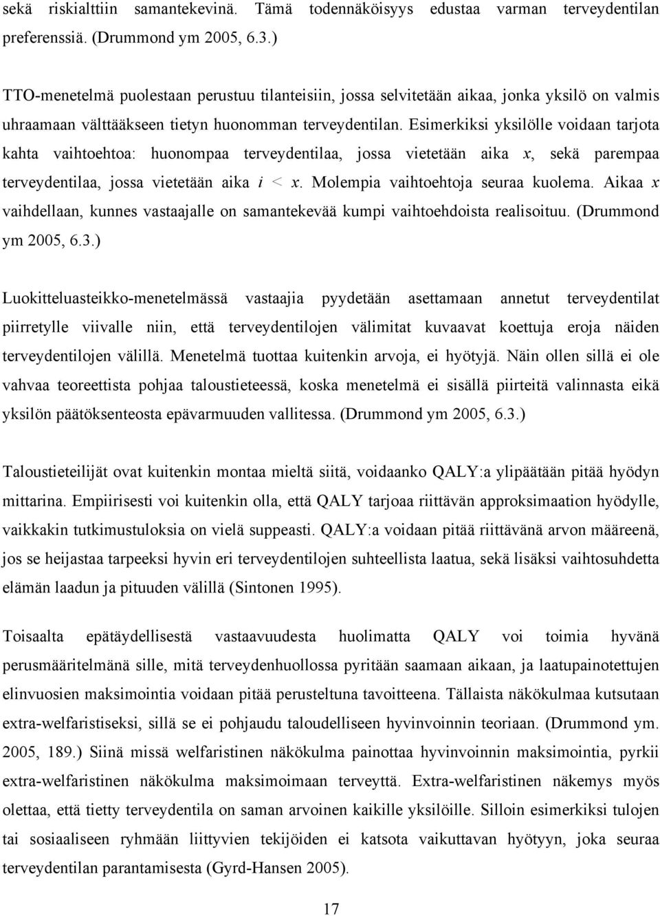 Esimerkiksi yksilölle voidaan tarjota kahta vaihtoehtoa: huonompaa terveydentilaa, jossa vietetään aika x, sekä parempaa terveydentilaa, jossa vietetään aika i < x.