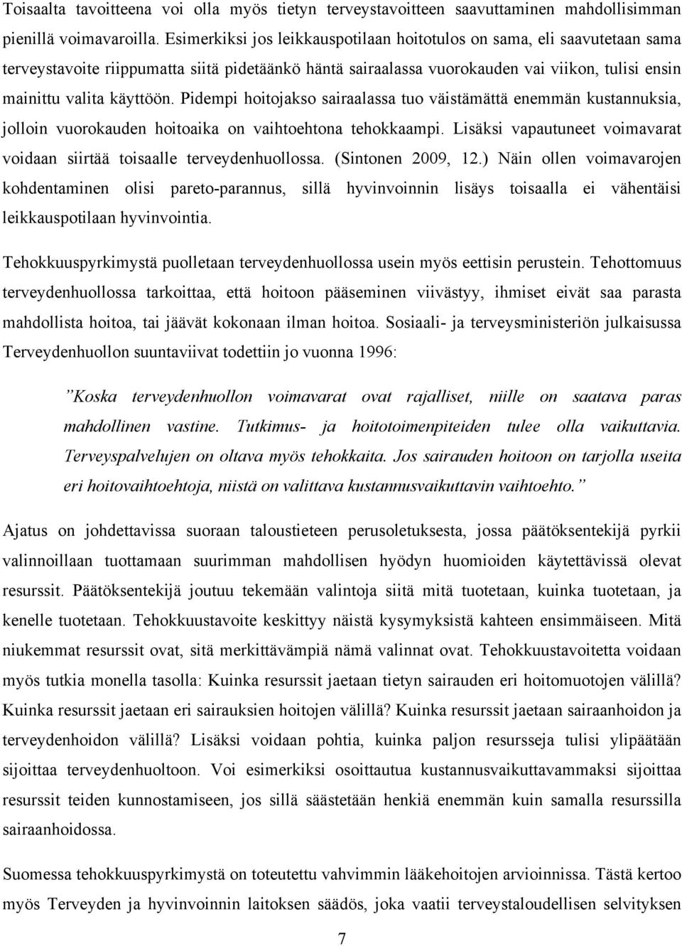 Pidempi hoitojakso sairaalassa tuo väistämättä enemmän kustannuksia, jolloin vuorokauden hoitoaika on vaihtoehtona tehokkaampi.