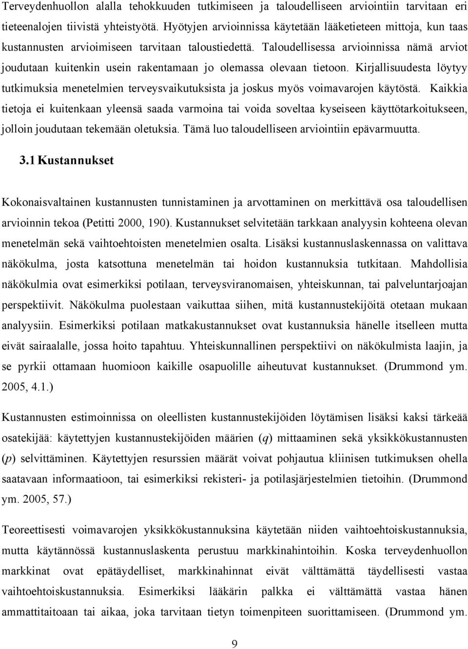 Taloudellisessa arvioinnissa nämä arviot joudutaan kuitenkin usein rakentamaan jo olemassa olevaan tietoon.