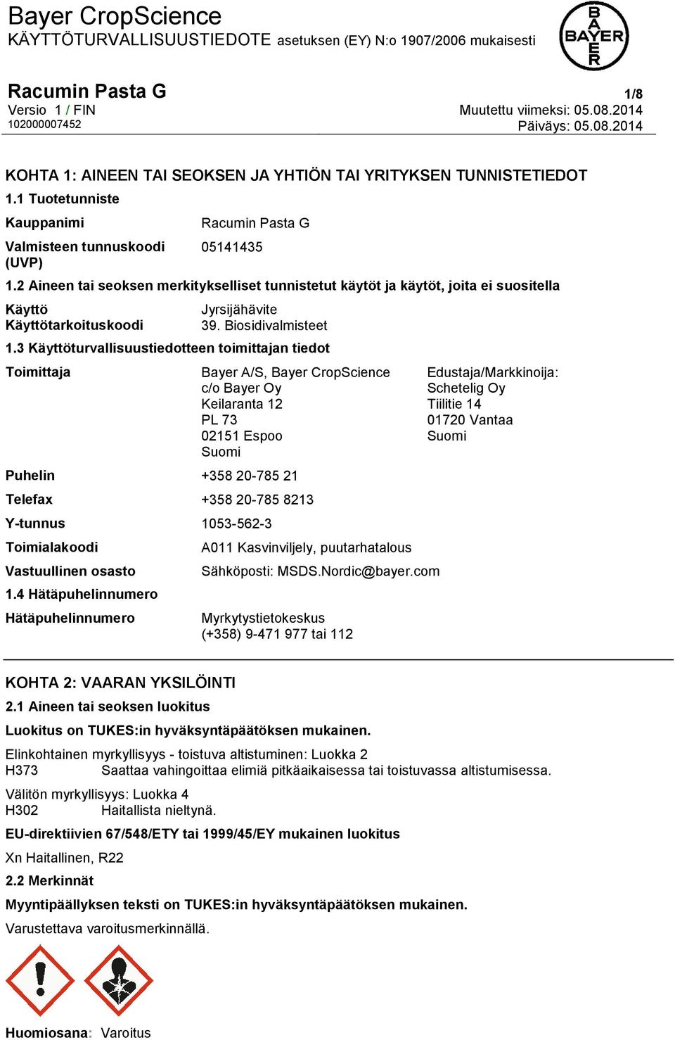 3 Käyttöturvallisuustiedotteen toimittajan tiedot Toimittaja Bayer A/S, Bayer CropScience c/o Bayer Oy Keilaranta 12 PL 73 02151 Espoo Suomi Puhelin +358 20-785 21 Telefax +358 20-785 8213 Y-tunnus