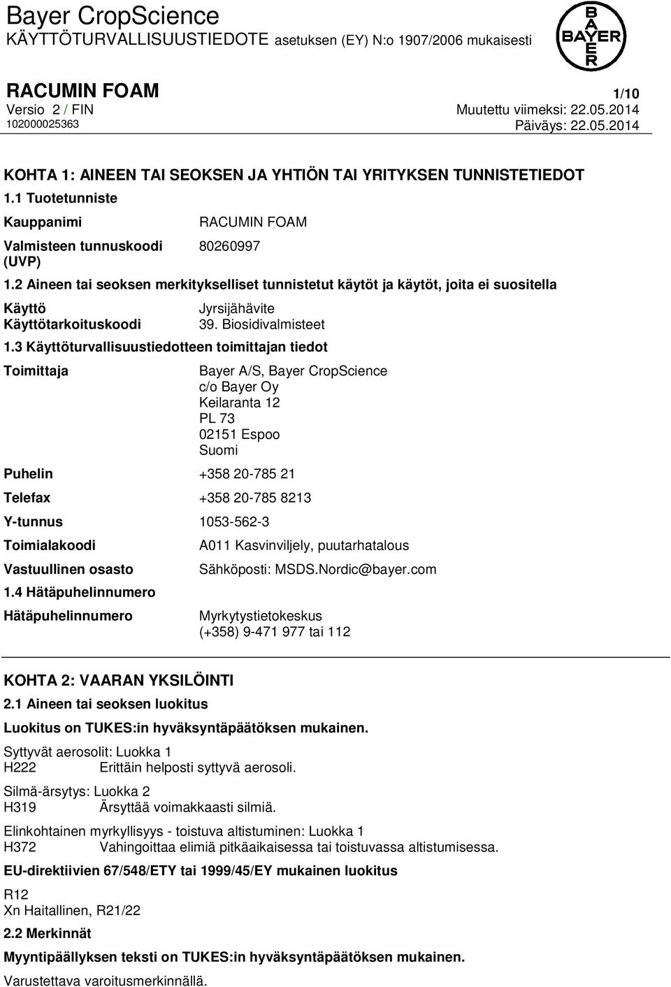 3 Käyttöturvallisuustiedotteen toimittajan tiedot Toimittaja Bayer A/S, Bayer CropScience c/o Bayer Oy Keilaranta 12 PL 73 02151 Espoo Suomi Puhelin +358 20-785 21 Telefax +358 20-785 8213 Y-tunnus