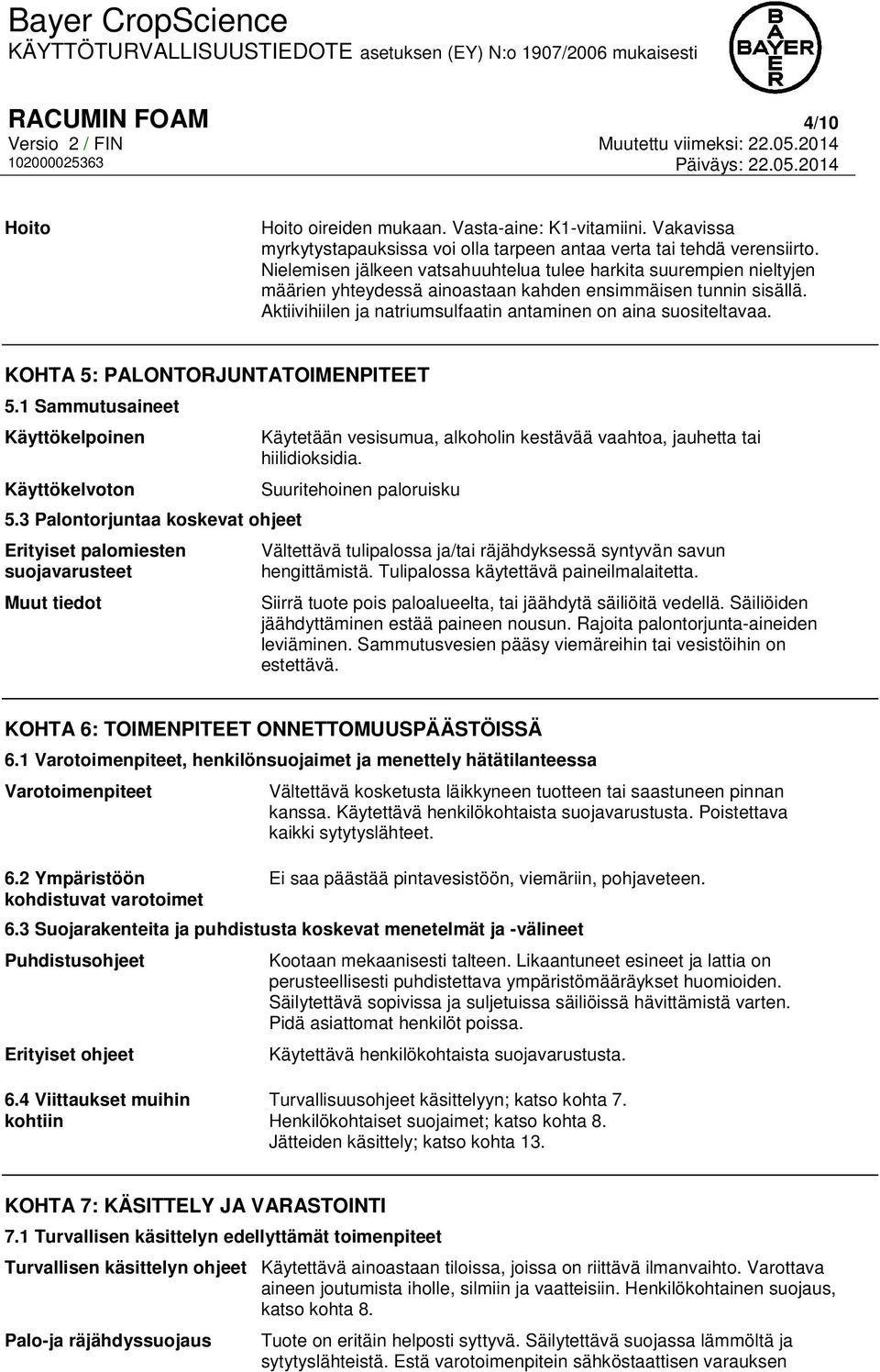 KOHTA 5: PALONTORJUNTATOIMENPITEET 5.1 Sammutusaineet Käyttökelpoinen Käyttökelvoton 5.