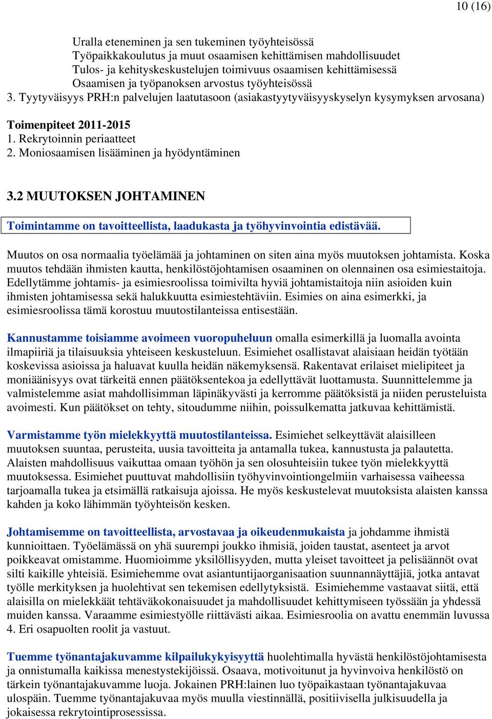 Moniosaamisen lisääminen ja hyödyntäminen 3.2 MUUTOKSEN JOHTAMINEN Toimintamme on tavoitteellista, laadukasta ja työhyvinvointia edistävää.