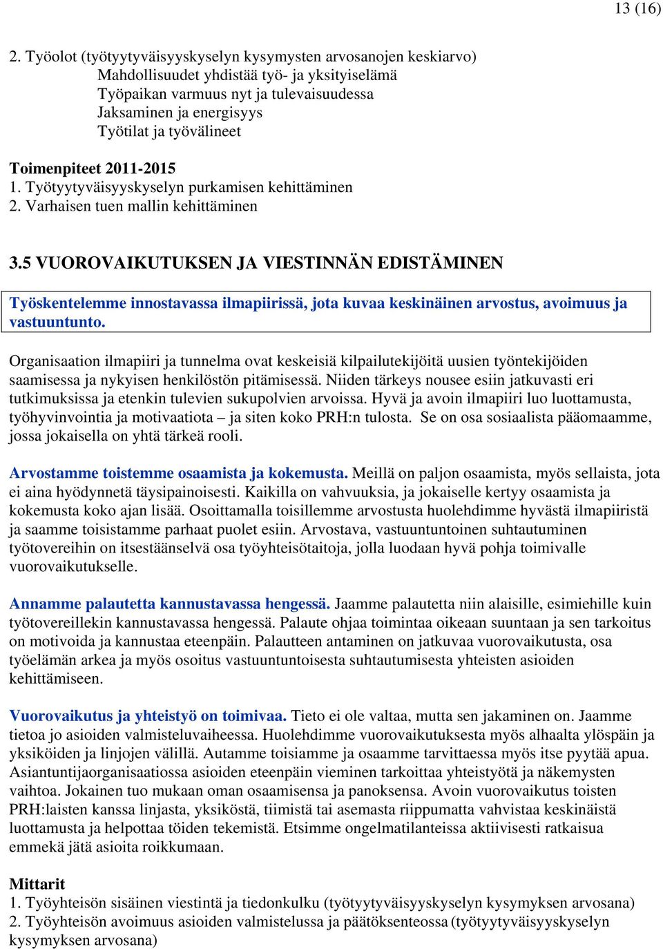 työvälineet Toimenpiteet 2011-2015 1. Työtyytyväisyyskyselyn purkamisen kehittäminen 2. Varhaisen tuen mallin kehittäminen 3.