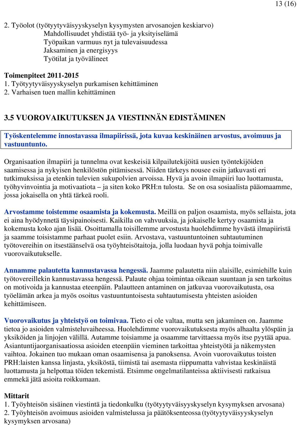 työvälineet Toimenpiteet 2011-2015 1. Työtyytyväisyyskyselyn purkamisen kehittäminen 2. Varhaisen tuen mallin kehittäminen 3.