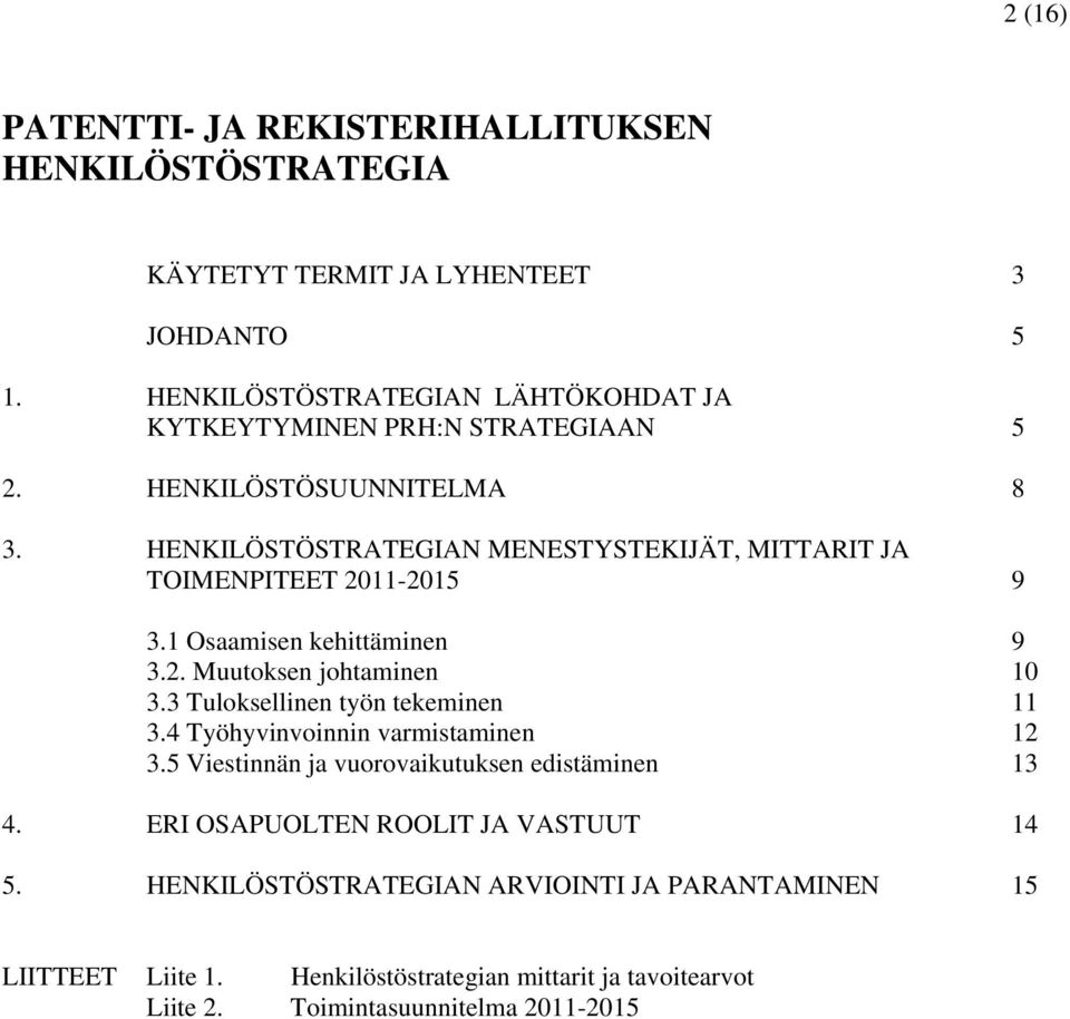 HENKILÖSTÖSTRATEGIAN MENESTYSTEKIJÄT, MITTARIT JA TOIMENPITEET 2011-2015 9 3.1 Osaamisen kehittäminen 9 3.2. Muutoksen johtaminen 10 3.