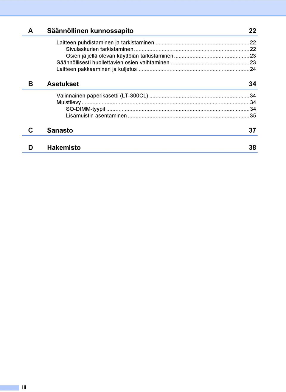 ..3 Laitteen pakkaaminen ja kuljetus...4 B Asetukset 34 Valinnainen paperikasetti (LT-300CL).