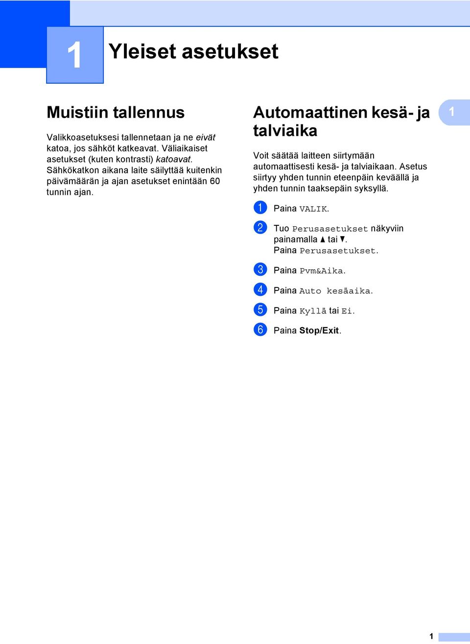 Sähkökatkon aikana laite säilyttää kuitenkin päivämäärän ja ajan asetukset enintään 60 tunnin ajan.