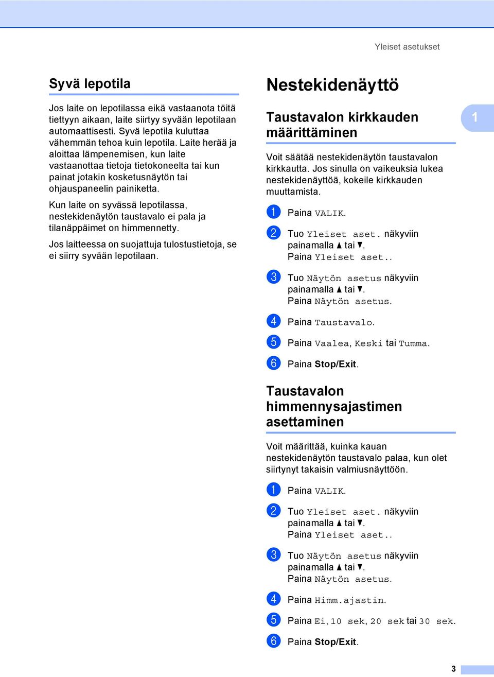 Kun laite on syvässä lepotilassa, nestekidenäytön taustavalo ei pala ja tilanäppäimet on himmennetty. Jos laitteessa on suojattuja tulostustietoja, se ei siirry syvään lepotilaan.