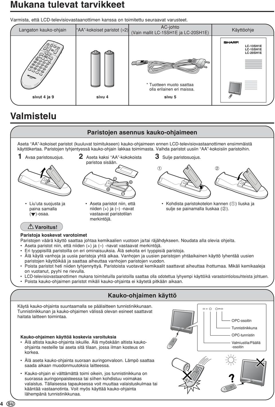 sivut ja 9 sivu sivu 5 Valmistelu Paristojen asennus kauko-ohjaimeen Aseta AA -kokoiset paristot (kuuluvat toimitukseen) kauko-ohjaimeen ennen LCD-televisiovastaanottimen ensimmäistä käyttökertaa.