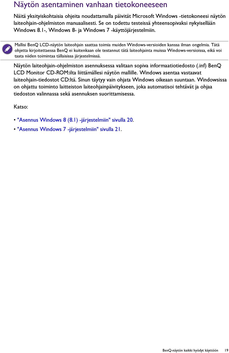 Mallisi BenQ LCD-näytön laiteohjain saattaa toimia muiden Windows-versioiden kanssa ilman ongelmia.