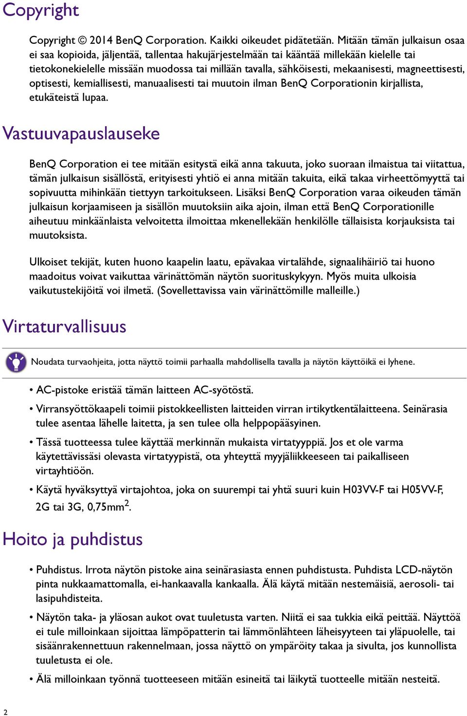 mekaanisesti, magneettisesti, optisesti, kemiallisesti, manuaalisesti tai muutoin ilman BenQ Corporationin kirjallista, etukäteistä lupaa.