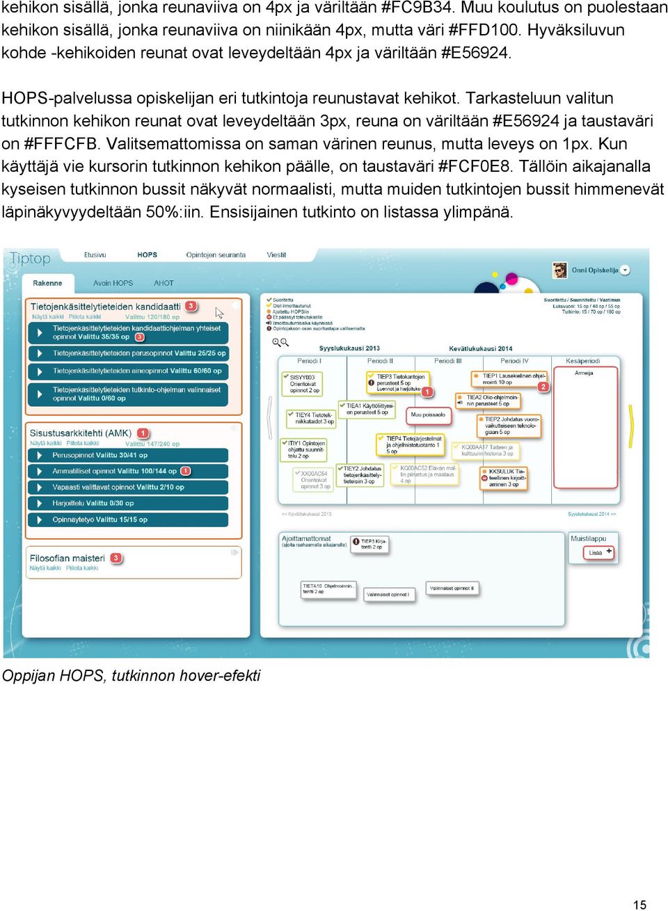 Tarkasteluun valitun tutkinnon kehikon reunat ovat leveydeltään 3px, reuna on väriltään #E56924 ja taustaväri on #FFFCFB. Valitsemattomissa on saman värinen reunus, mutta leveys on 1px.