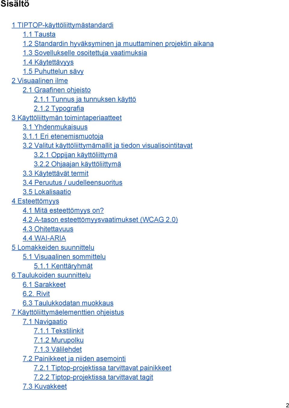 2 Valitut käyttöliittymämallit ja tiedon visualisointitavat 3.2.1 Oppijan käyttöliittymä 3.2.2 Ohjaajan käyttöliittymä 3.3 Käytettävät termit 3.4 Peruutus / uudelleensuoritus 3.