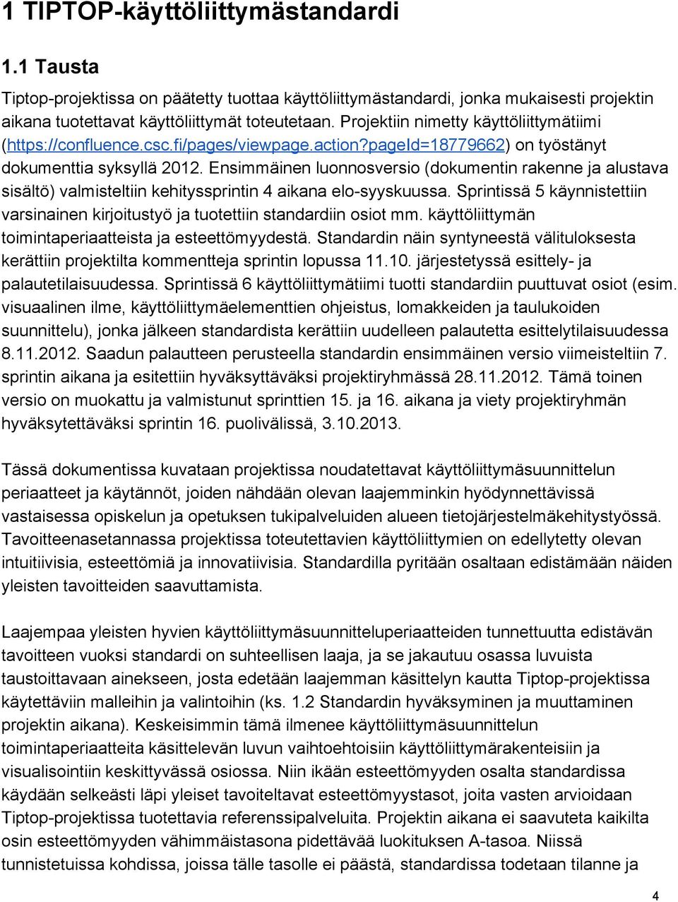 Ensimmäinen luonnosversio (dokumentin rakenne ja alustava sisältö) valmisteltiin kehityssprintin 4 aikana elo syyskuussa.