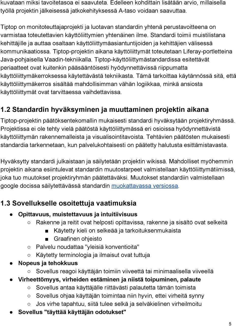 Standardi toimii muistilistana kehittäjille ja auttaa osaltaan käyttöliittymäasiantuntijoiden ja kehittäjien välisessä kommunikaatiossa.