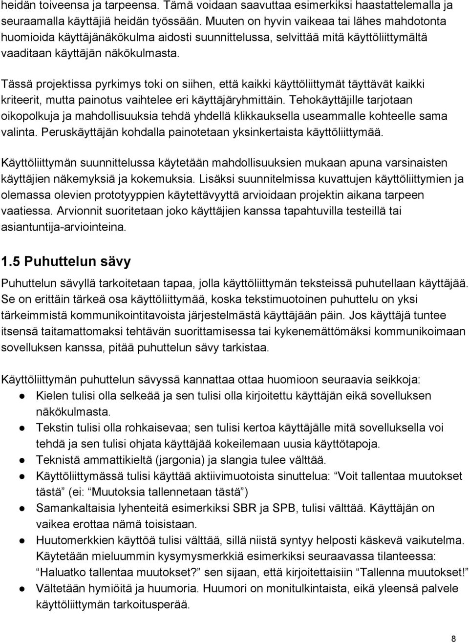 Tässä projektissa pyrkimys toki on siihen, että kaikki käyttöliittymät täyttävät kaikki kriteerit, mutta painotus vaihtelee eri käyttäjäryhmittäin.