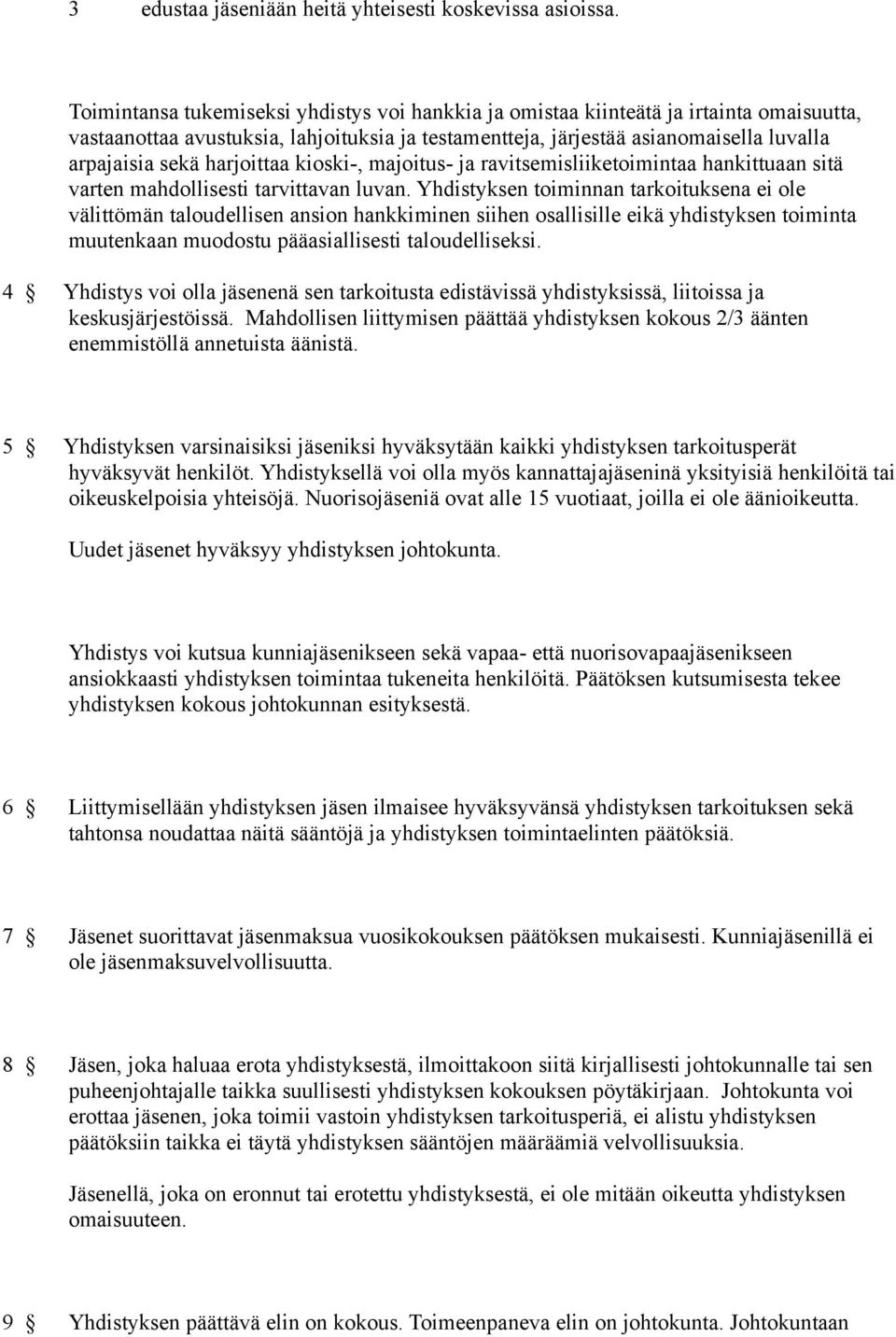 harjoittaa kioski-, majoitus- ja ravitsemisliiketoimintaa hankittuaan sitä varten mahdollisesti tarvittavan luvan.