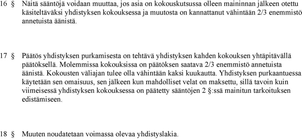 Molemmissa kokouksissa on päätöksen saatava 2/3 enemmistö annetuista äänistä. Kokousten väliajan tulee olla vähintään kaksi kuukautta.