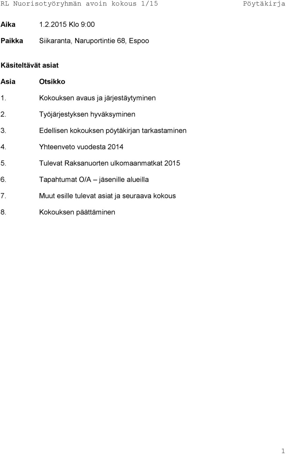 Edellisen kokouksen pöytäkirjan tarkastaminen 4. Yhteenveto vuodesta 2014 5.