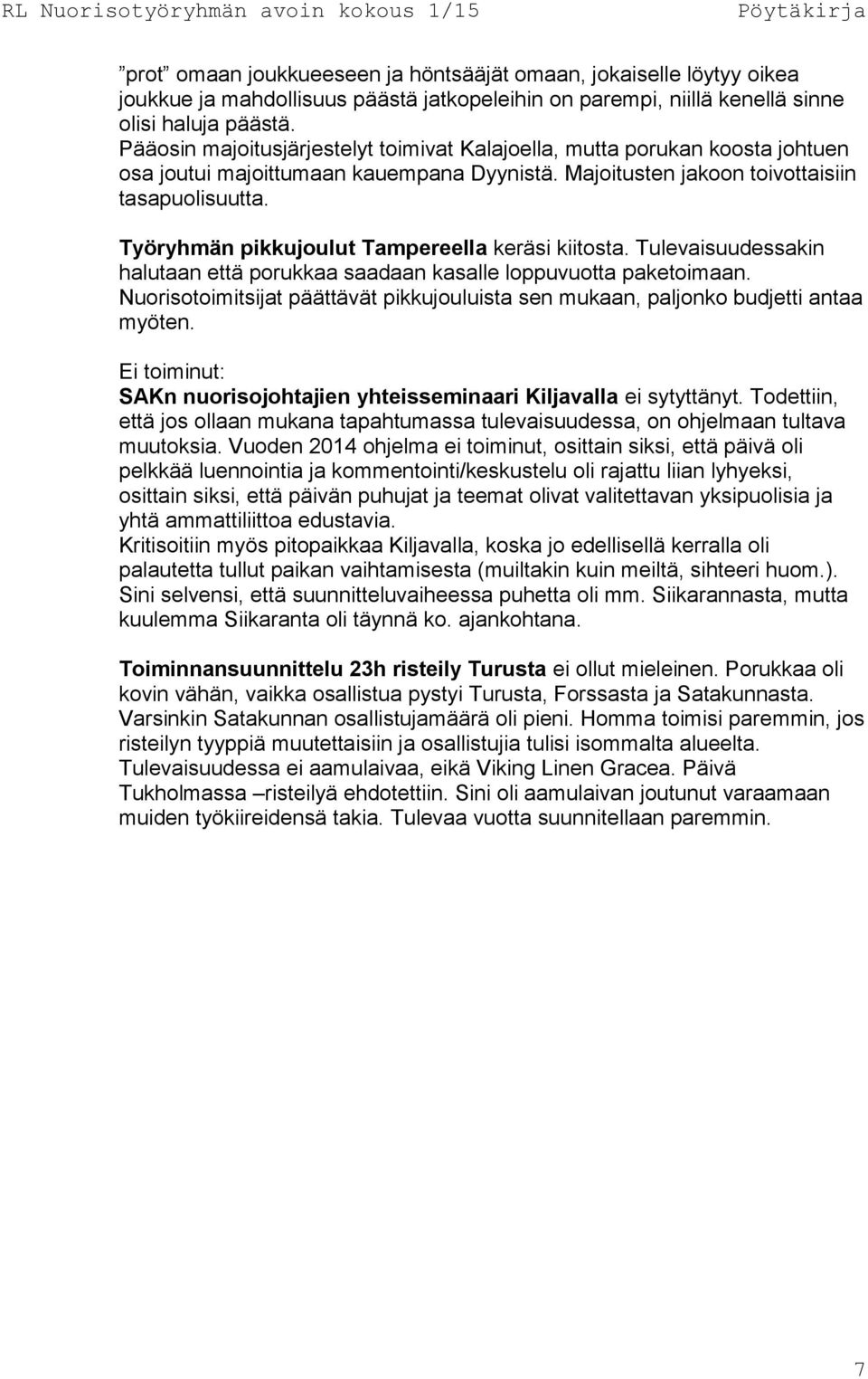 Työryhmän pikkujoulut Tampereella keräsi kiitosta. Tulevaisuudessakin halutaan että porukkaa saadaan kasalle loppuvuotta paketoimaan.