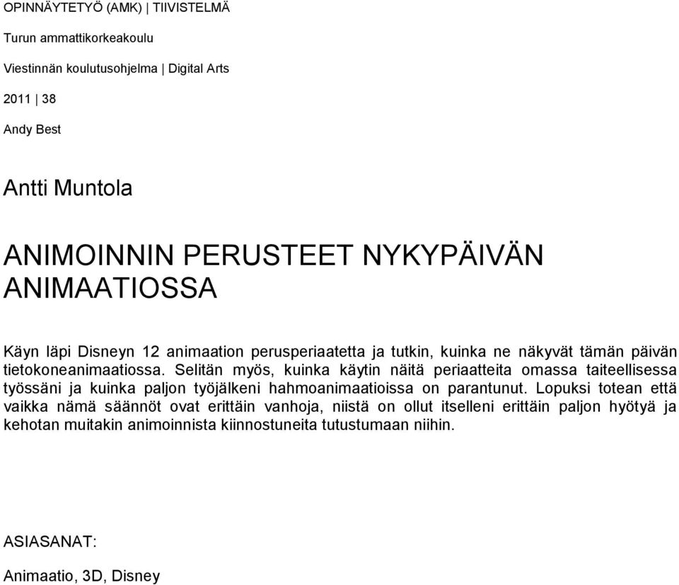 Selitän myös, kuinka käytin näitä periaatteita omassa taiteellisessa työssäni ja kuinka paljon työjälkeni hahmoanimaatioissa on parantunut.